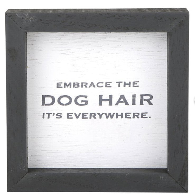 Embrace Dog Hair Wood Sign | Funny Dog Mom Decor