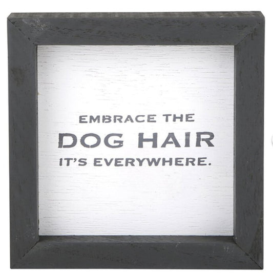 Embrace Dog Hair Wood Sign | Funny Dog Mom Decor